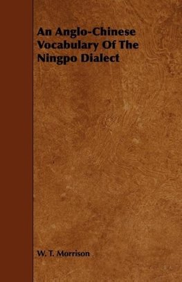 An Anglo-Chinese Vocabulary Of The Ningpo Dialect