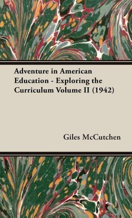 Adventure in American Education - Exploring the Curriculum Volume II (1942)