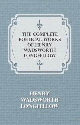 The Complete Poetical Works of Henry Wadsworth Longfellow