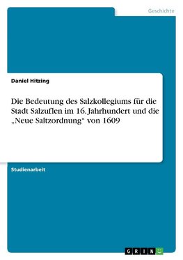 Die Bedeutung des Salzkollegiums für die Stadt Salzuflen im 16. Jahrhundert und die "Neue Saltzordnung" von 1609