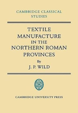 Textile Manufacture in the Northern Roman Provinces