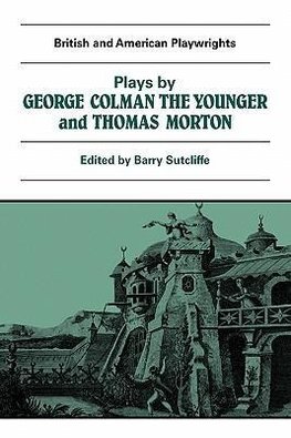 Plays by George Colman the Younger and Thomas Morton