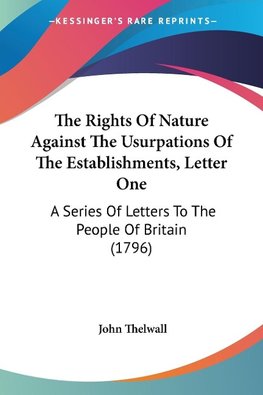 The Rights Of Nature Against The Usurpations Of The Establishments, Letter One