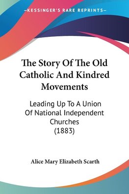 The Story Of The Old Catholic And Kindred Movements