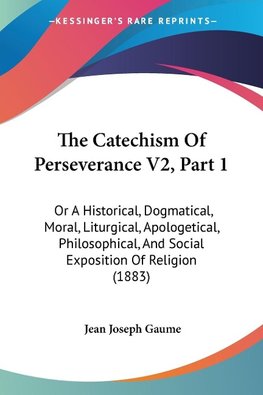 The Catechism Of Perseverance V2, Part 1