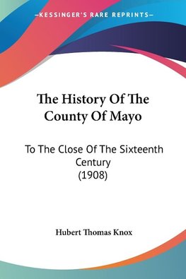 The History Of The County Of Mayo