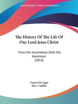 The History Of The Life Of Our Lord Jesus Christ