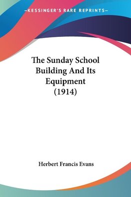 The Sunday School Building And Its Equipment (1914)