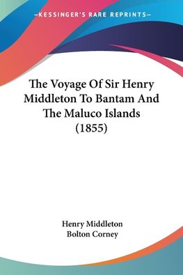 The Voyage Of Sir Henry Middleton To Bantam And The Maluco Islands (1855)