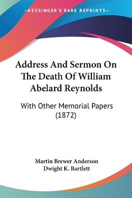 Address And Sermon On The Death Of William Abelard Reynolds