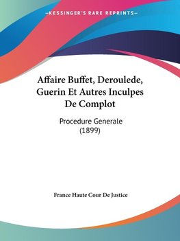 Affaire Buffet, Deroulede, Guerin Et Autres Inculpes De Complot