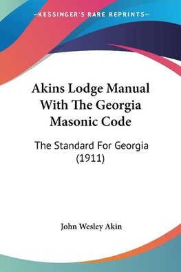 Akins Lodge Manual With The Georgia Masonic Code