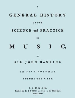 A General History of the Science and Practice of Music. Vol.1 of 5. [Facsimile of 1776 Edition of Vol.1.]