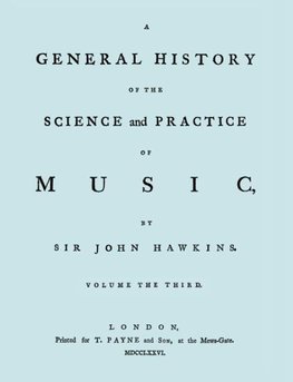 A General History of the Science and Practice of Music. Vol.3 of 5. [Facsimile of 1776 Edition of Vol.3.]