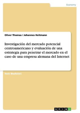 Investigación del mercado potencial centroamericano y evaluación de una estrategia para penetrar el mercado en el caso de una empresa alemana del Internet