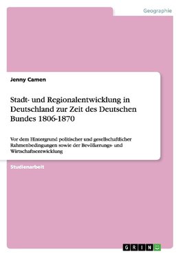 Stadt- und Regionalentwicklung in Deutschland zur Zeit des Deutschen Bundes 1806-1870