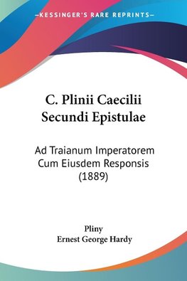 C. Plinii Caecilii Secundi Epistulae