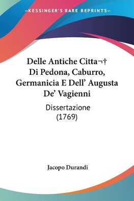 Delle Antiche Citta Di Pedona, Caburro, Germanicia E Dell' Augusta De' Vagienni