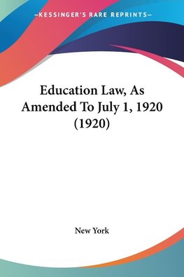 Education Law, As Amended To July 1, 1920 (1920)