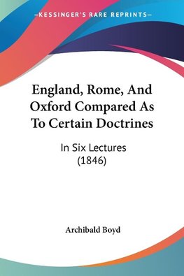 England, Rome, And Oxford Compared As To Certain Doctrines