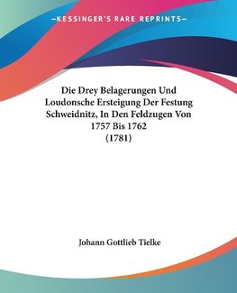 Die Drey Belagerungen Und Loudonsche Ersteigung Der Festung Schweidnitz, In Den Feldzugen Von 1757 Bis 1762 (1781)