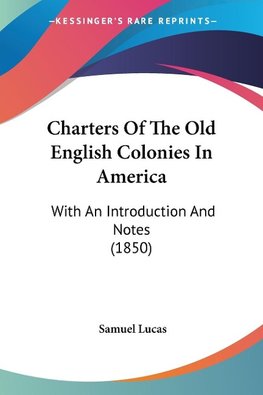 Charters Of The Old English Colonies In America