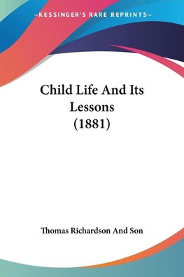 Child Life And Its Lessons (1881)