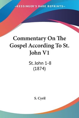 Commentary On The Gospel According To St. John V1