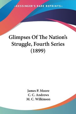 Glimpses Of The Nation's Struggle, Fourth Series (1899)