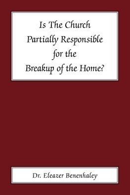 Is the Church Partially Responsible for the Breakup of the Home?