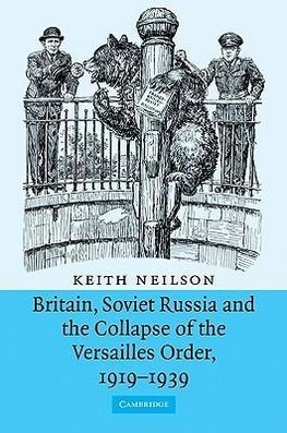 Britain, Soviet Russia and the Collapse of the Versailles Order, 1919 1939