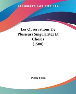 Les Observations De Plusieurs Singularitez Et Choses (1588)