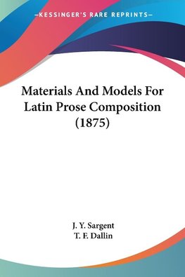 Materials And Models For Latin Prose Composition (1875)