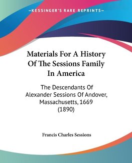 Materials For A History Of The Sessions Family In America