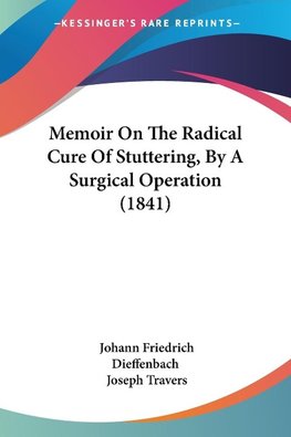 Memoir On The Radical Cure Of Stuttering, By A Surgical Operation (1841)