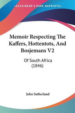 Memoir Respecting The Kaffers, Hottentots, And Bosjemans V2