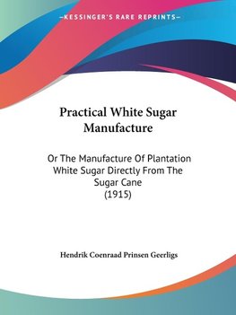 Practical White Sugar Manufacture