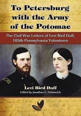 Duff, L:  To Petersburg with the Army of the Potomac