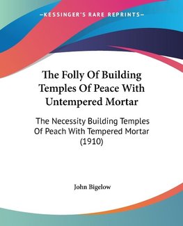 The Folly Of Building Temples Of Peace With Untempered Mortar