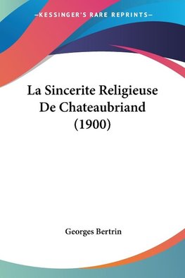 La Sincerite Religieuse De Chateaubriand (1900)