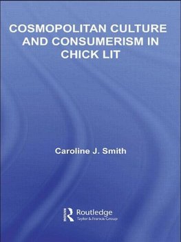 Smith, C: Cosmopolitan Culture and Consumerism in Chick Lit