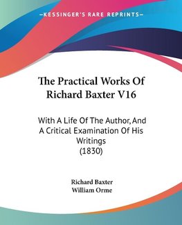 The Practical Works Of Richard Baxter V16