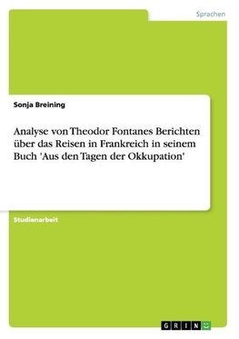 Analyse von Theodor Fontanes Berichten über das Reisen in Frankreich in seinem Buch 'Aus den Tagen der Okkupation'