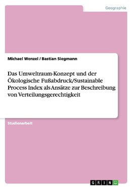 Das Umweltraum-Konzept und der Ökologische Fußabdruck/Sustainable Process Index als Ansätze zur Beschreibung von Verteilungsgerechtigkeit