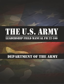 The U.S. Army Leadership Field Manual FM 22-100