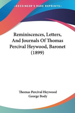 Reminiscences, Letters, And Journals Of Thomas Percival Heywood, Baronet (1899)