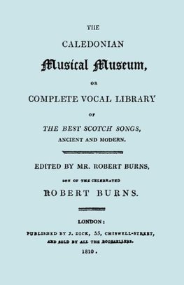 The Caledonian Musical Museum ... The Best Scotch Songs. (Facsimile Vol II, 1810. Circa 180 Scottish Songs).