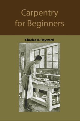 Carpentry for beginners: how to use tools, basic joints, workshop practice, designs for things to make