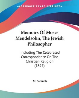 Memoirs Of Moses Mendelsohn, The Jewish Philosopher