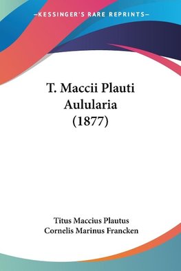 T. Maccii Plauti Aulularia (1877)